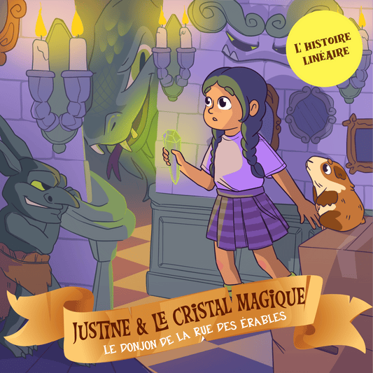 Justine et le cristal magique : Le donjon de la rue des érables - L'histoire linéaire - Fabli
